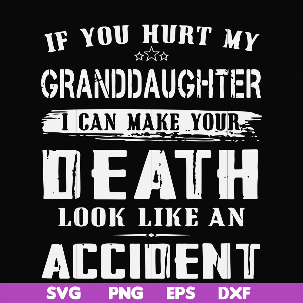 FN000664-If you hurt my granddaughter I can make your death look like an accident svg, png, dxf, eps file FN000664.jpg