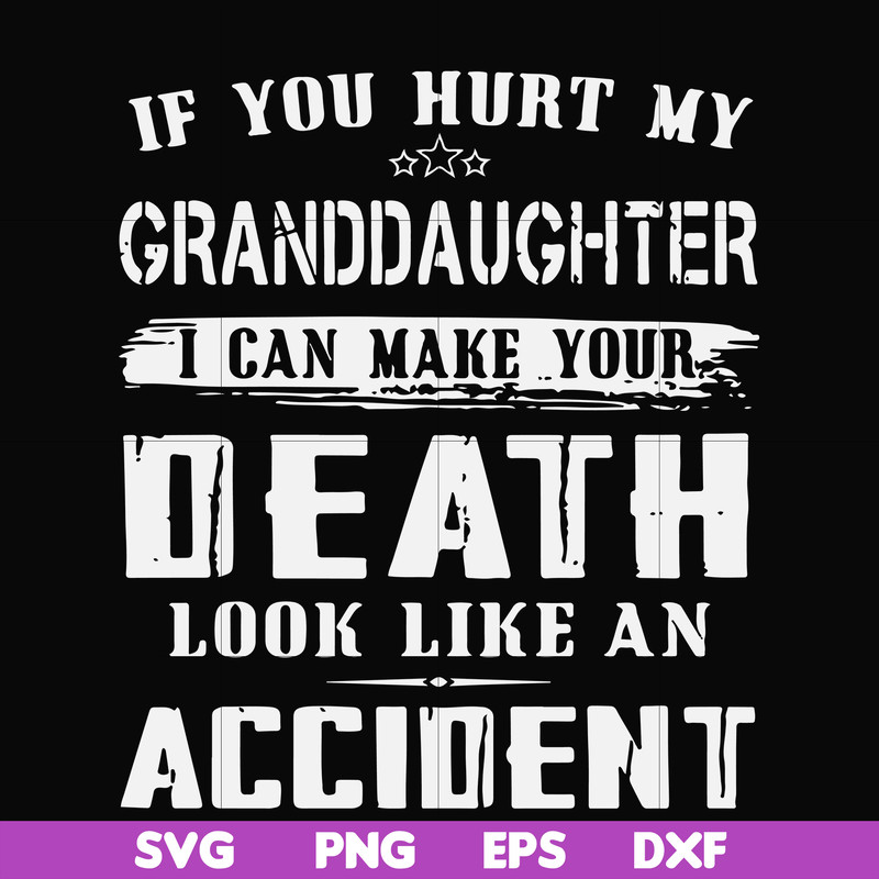 FN000664-If you hurt my granddaughter I can make your death look like an accident svg, png, dxf, eps file FN000664.jpg
