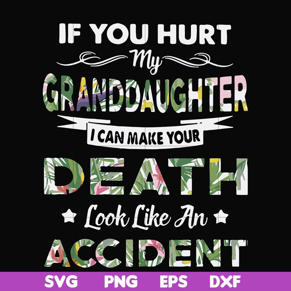 FN000666-If you hurt my granddaughter I can make your death look like an accident svg, png, dxf, eps file FN000666.jpg