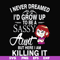 FN000695-I never dreamed I'd grow up to be a sassy aunt but here I am killing it svg, png, dxf, eps file FN000695.jpg