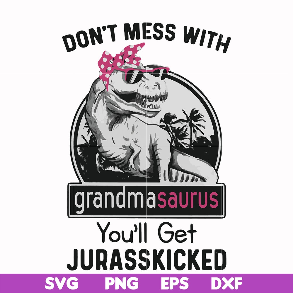 FN000700-Don't mess with grandmasaurus you'll get Jurasskicked svg, png, dxf, eps file FN000700.jpg