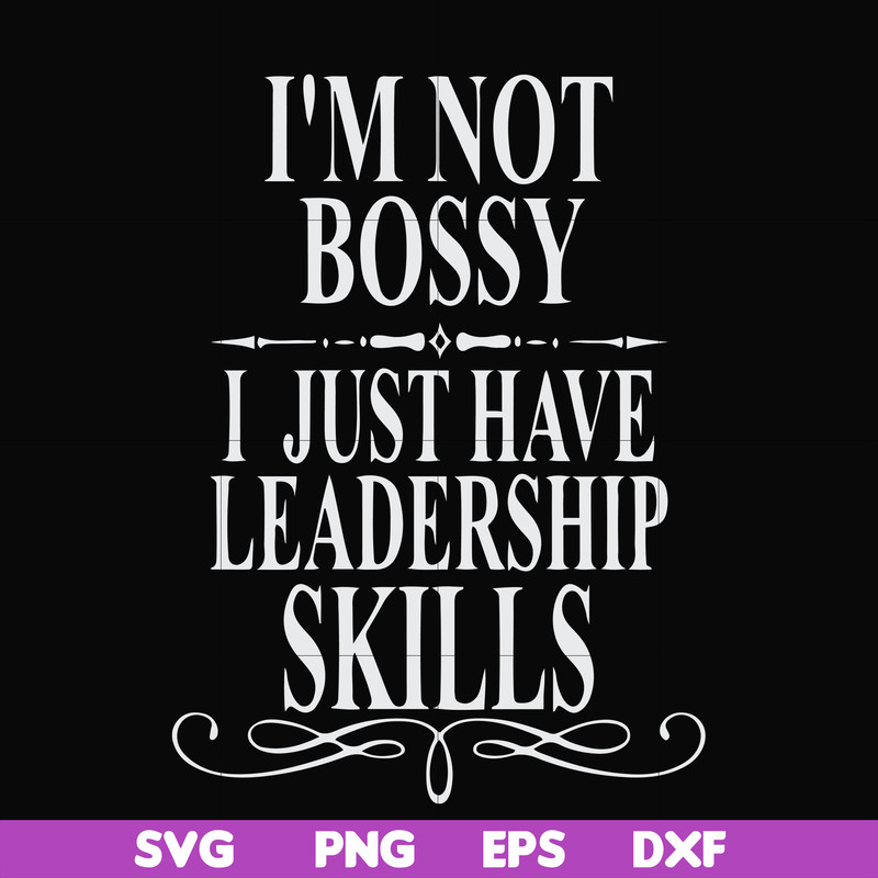 FN000789-I'm not bossy I just have leadership skills svg, png, dxf, eps file FN000789.jpg