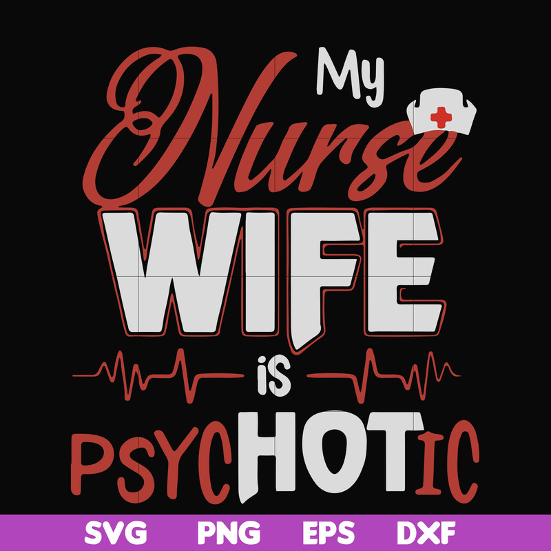 FN000813-My nurse wife is psychotic svg, png, dxf, eps file FN000813.jpg