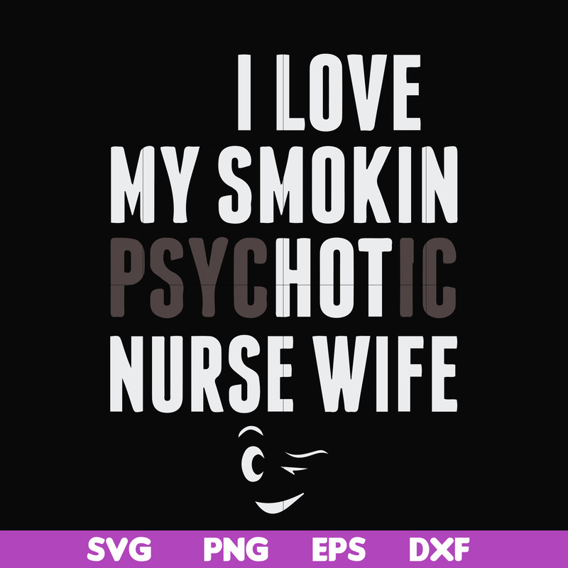 FN000814-I love my smokin psychotic nurse wife svg, png, dxf, eps file FN000814.jpg