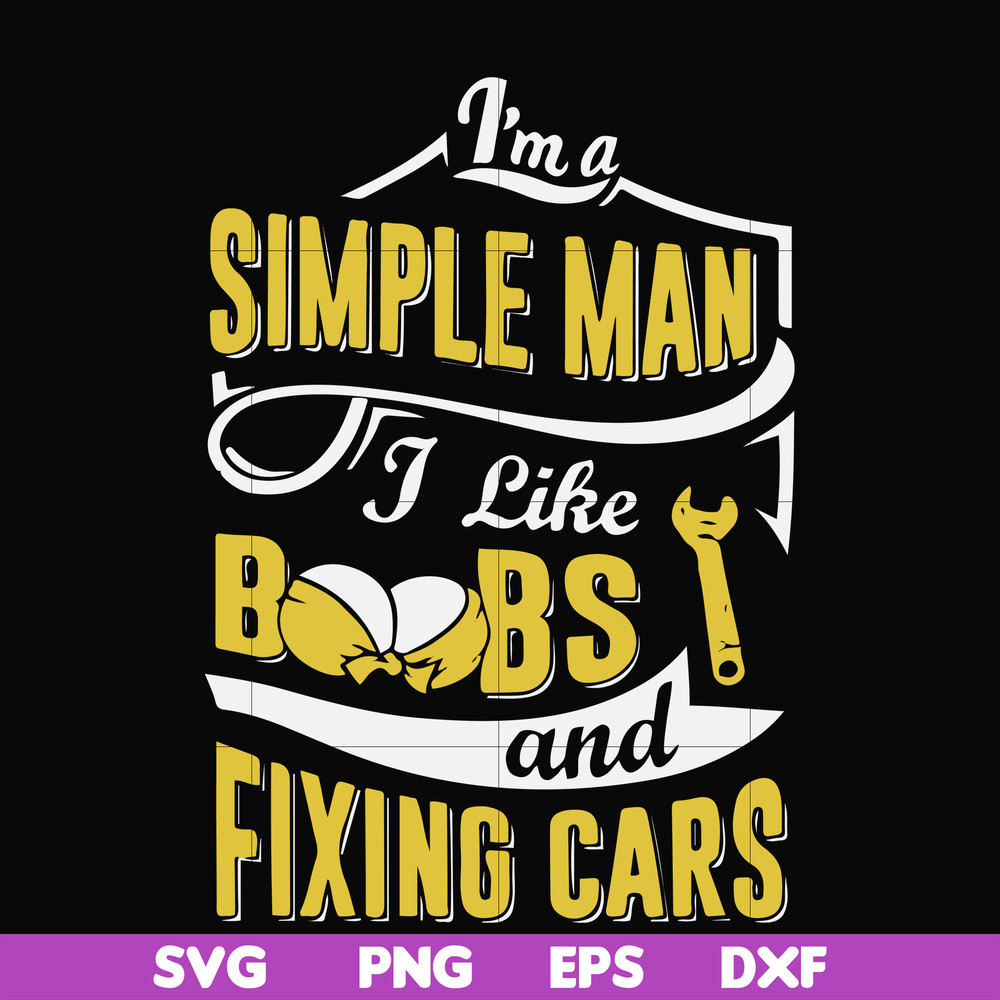 FN000832-I'm a simple man I like boobs and fixing cars svg, png, dxf, eps file FN000832.jpg