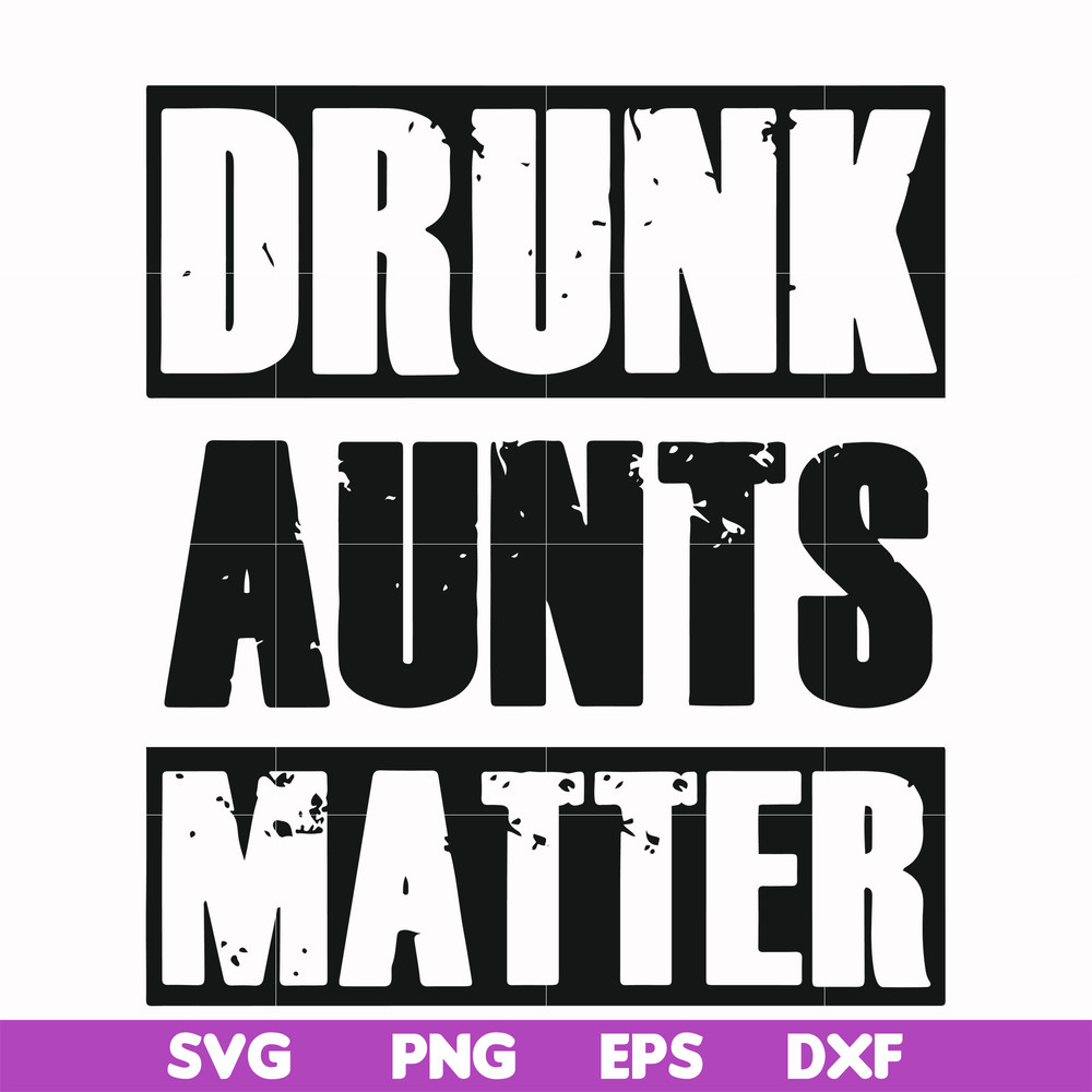 FN000867-Drunk aunts matter svg, png, dxf, eps file FN000867.jpg