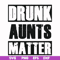 FN000867-Drunk aunts matter svg, png, dxf, eps file FN000867.jpg