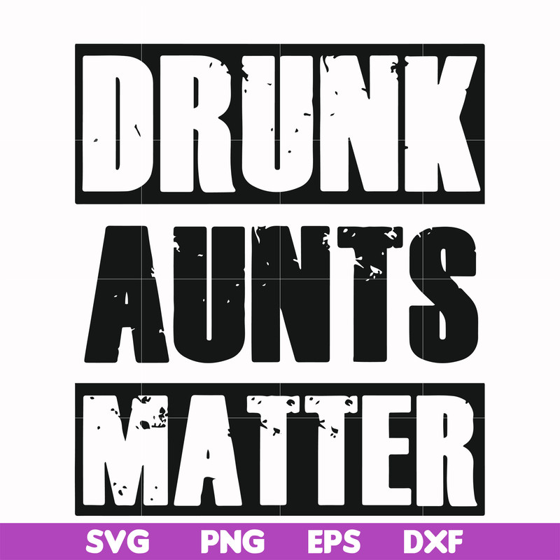 FN000867-Drunk aunts matter svg, png, dxf, eps file FN000867.jpg