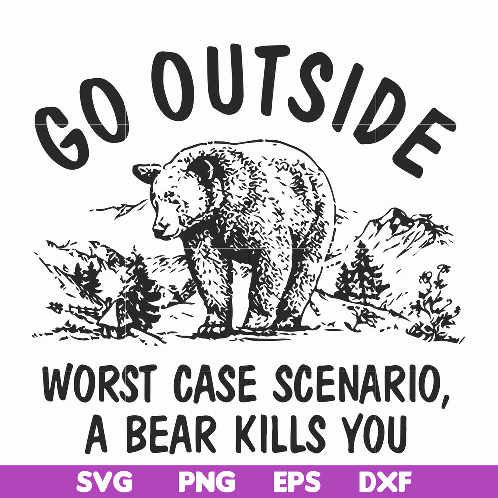 FN000874-Go outside worst case scenario a bear kills you svg, png, dxf, eps file FN000874.jpg