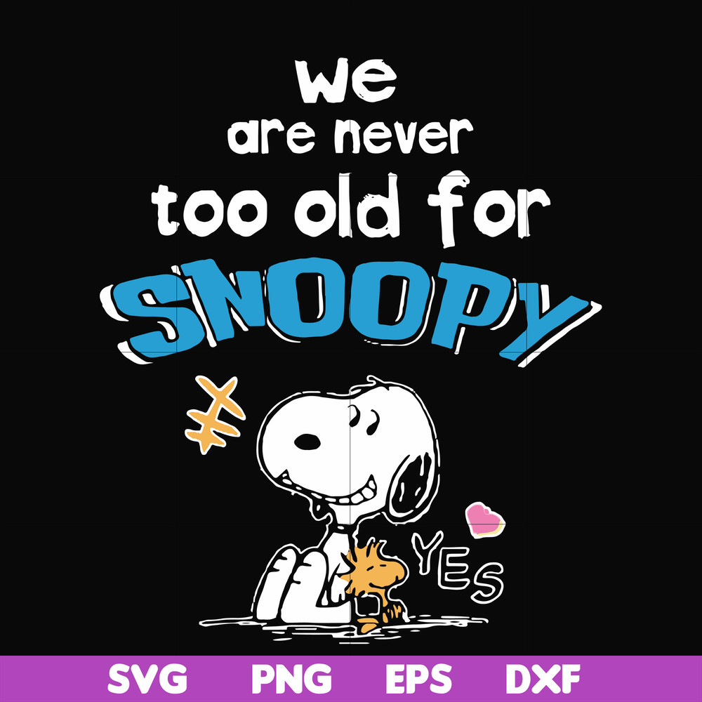 FN00089-We are never too old for snoopy svg, png, dxf, eps file FN00089.jpg