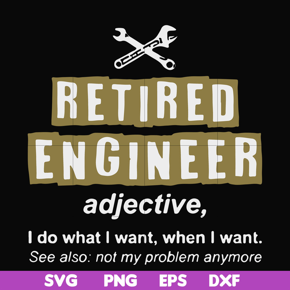 FN000891-Retired engineer I do what I want when I want svg, png, dxf, eps file FN000891.jpg
