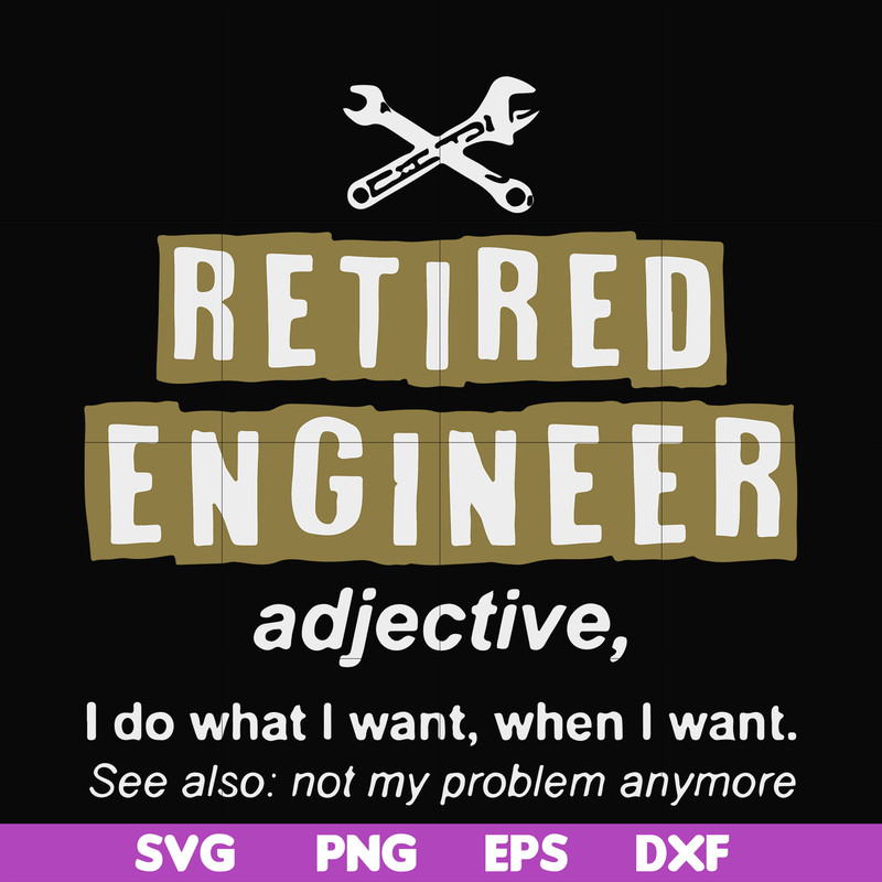 FN000891-Retired engineer I do what I want when I want svg, png, dxf, eps file FN000891.jpg
