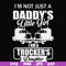 FN000905-I'm not just a daddy's little girl I am a trucker's daughter svg, png, dxf, eps file FN000905.jpg