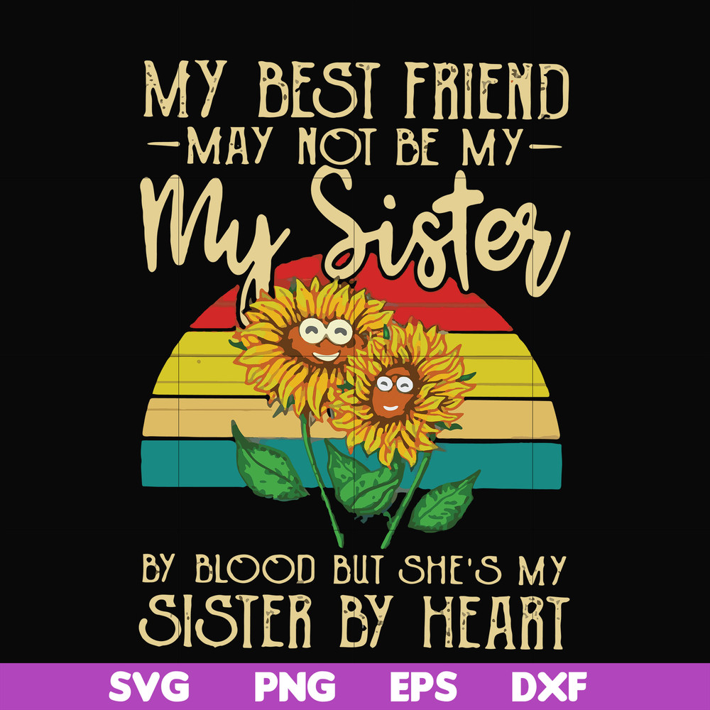 FN000928-My best friend may not be my sister by blood but she's my sister by heart svg, png, dxf, eps file FN000928.jpg