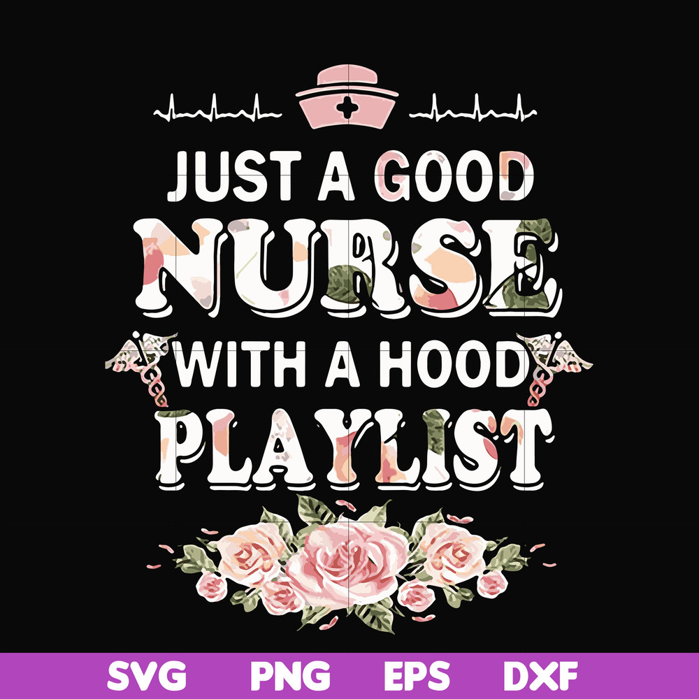 FN000932-Just a good nurse with a hood playlist svg, png, dxf, eps file FN000932.jpg