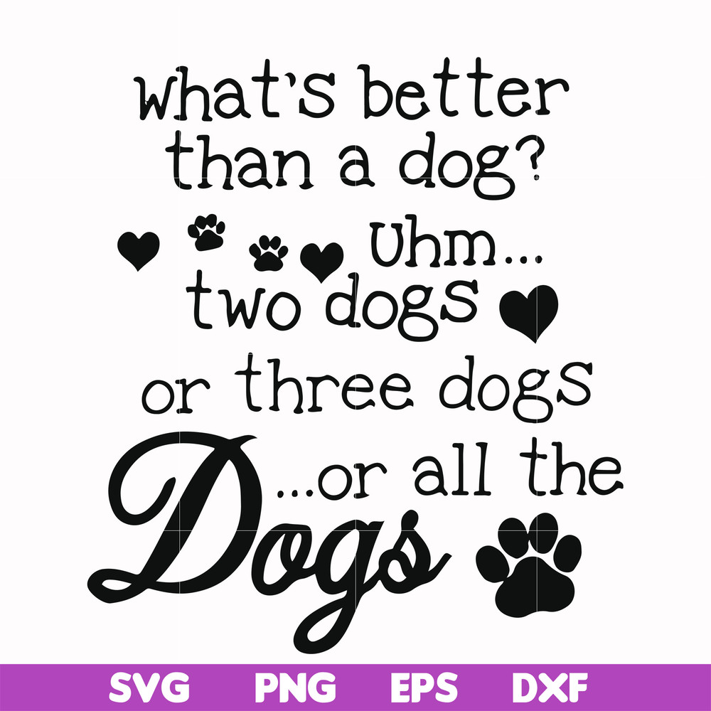 FN000957-What's better than a dog uhm two dogs or three dogs or all the dogs svg, png, dxf, eps file FN000957.jpg