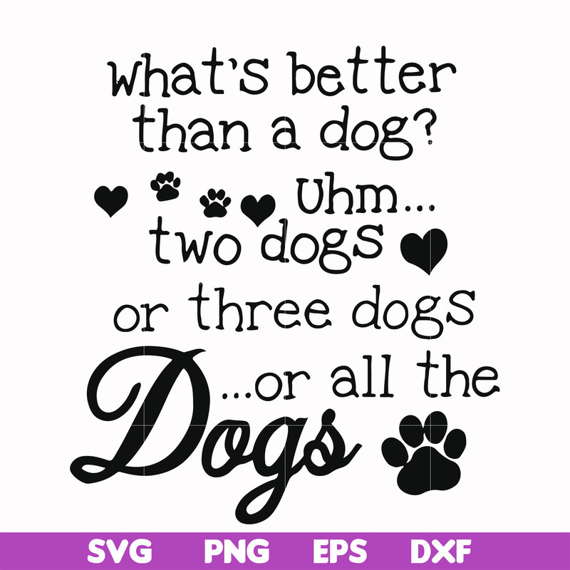 FN000957-What's better than a dog uhm two dogs or three dogs or all the dogs svg, png, dxf, eps file FN000957.jpg