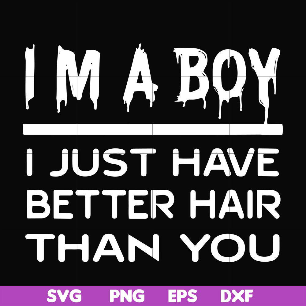 FN00096-I'm a boy I just have better hair than you svg, png, dxf, eps file FN00096.jpg