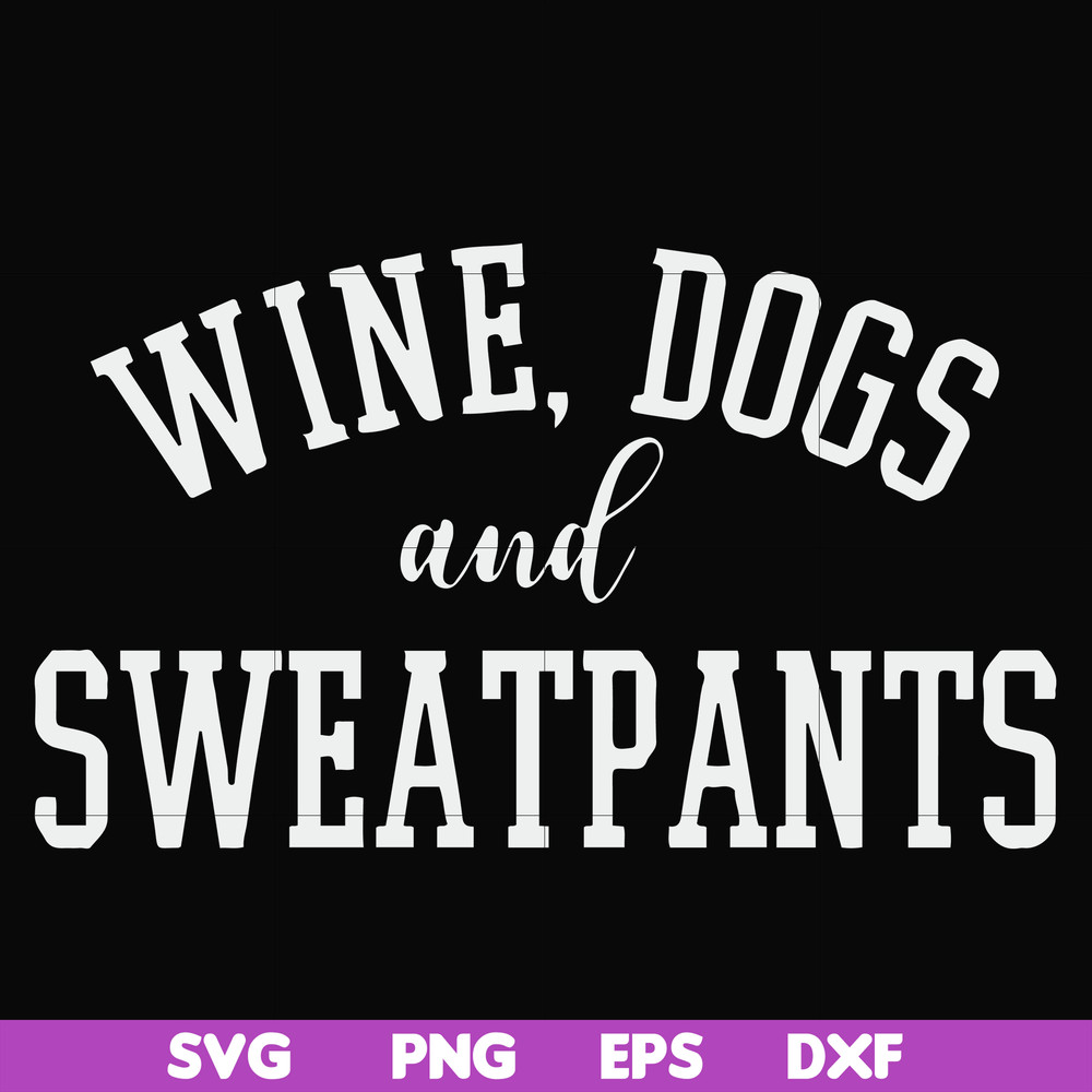 FN000960-Wine, dogs and sweatpants svg, png, dxf, eps file FN000960.jpg