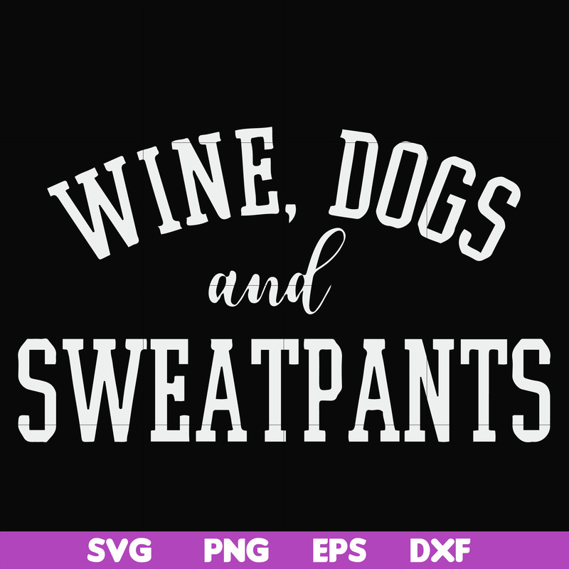 FN000960-Wine, dogs and sweatpants svg, png, dxf, eps file FN000960.jpg