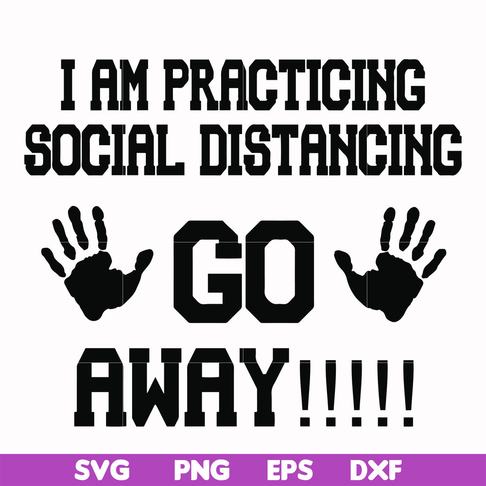 FN000989-I am practicing social distancing go away svg, png, dxf, eps file FN000989.jpg