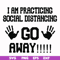 FN000989-I am practicing social distancing go away svg, png, dxf, eps file FN000989.jpg