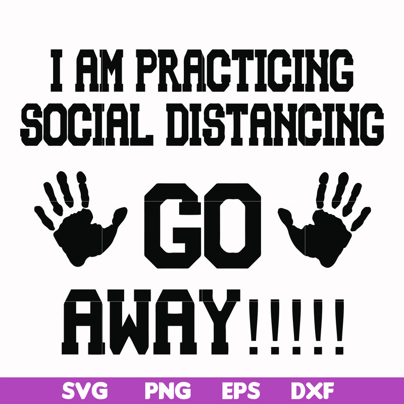 FN000989-I am practicing social distancing go away svg, png, dxf, eps file FN000989.jpg