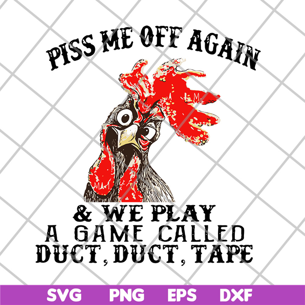 FN17062110- Chicken piss me off again and we play a game called svg, png, dxf, eps digital file FN17062110.jpg