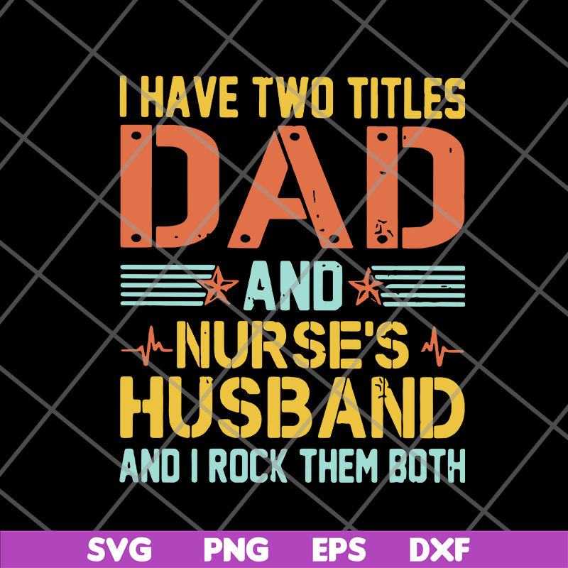 FTD02062114-I Have Two Titles Dad And Nurse’s svg, png, dxf, eps digital file FTD02062114.jpg