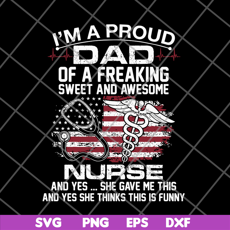 FTD02062116-Im A Proud Dad Of A Freaking sweet and awesome nurse dad svg, png, dxf, eps digital file FTD02062116.jpg