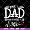 FTD02062117-Just a dad who raised a nurse svg, png, dxf, eps digital file FTD02062117.jpg