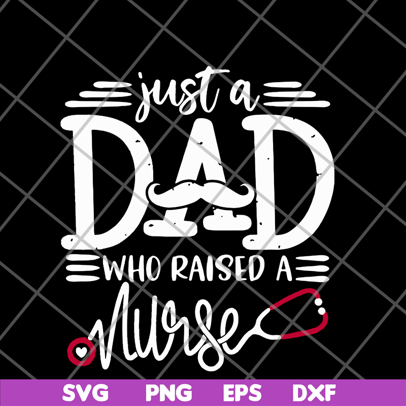 FTD02062117-Just a dad who raised a nurse svg, png, dxf, eps digital file FTD02062117.jpg