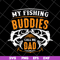 FTD03052105-My fishing buddies call the dad svg, Fathers day svg, png, dxf, eps digital file FTD03052105.jpg