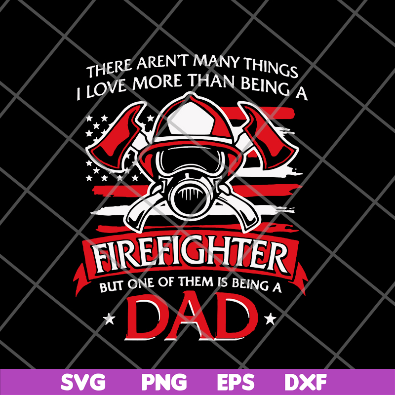 FTD03062101-There aren't many things i love more than being a firefighter svg, png, dxf, eps digital file FTD03062101.jpg