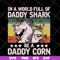 FTD04052103-In a world full of daddy shark be a daddy corn svg, Fathers day svg, png, dxf, eps digital file FTD04052103.jpg