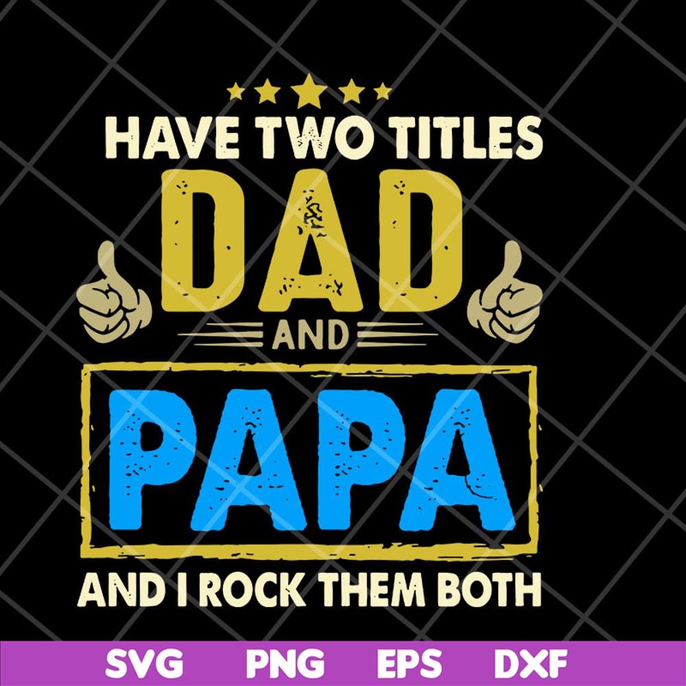 FTD04052105-Have two titles dad and papa svg, Fathers day svg, png, dxf, eps digital file FTD04052105.jpg