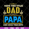 FTD04052105-Have two titles dad and papa svg, Fathers day svg, png, dxf, eps digital file FTD04052105.jpg