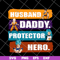 FTD04062109-Husband Daddy Protector Hero svg, png, dxf, eps digital file FTD04062109.jpg