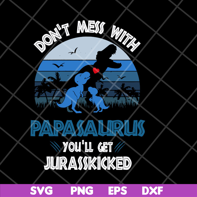 FTD06052130-don't mess with papasaurus svg, png, dxf, eps digital file FTD06052130.jpg