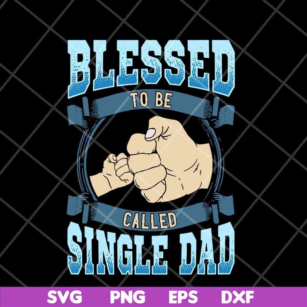 FTD10052104-blessed to be single dad svg, png, dxf, eps digital file FTD10052104.jpg