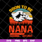 FTD11052117-soon-to-be-nana svg, png, dxf, eps digital file FTD11052117.jpg