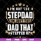 FTD13052129- I’m Not The Step Dad I’m Just The Dad That Stepped Up svg, png, dxf, eps digital file FTD13052129.jpg