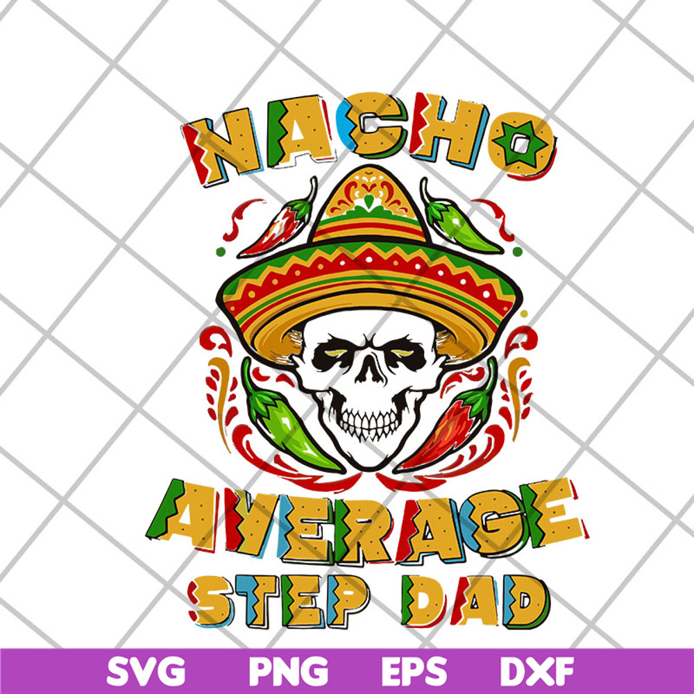 FTD13052132- Skull Nacho Average Step Dad svg, png, dxf, eps digital file FTD13052132.jpg