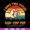 FTD13052138- I have two titles Dad and Pop Pop svg, png, dxf, eps digital file FTD13052138.jpg