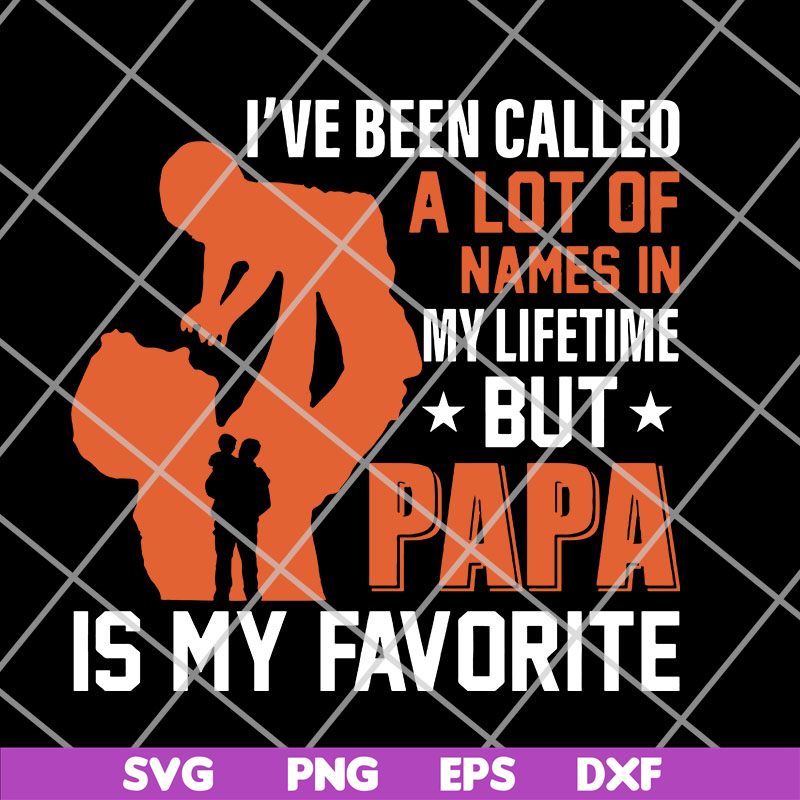 FTD14052107- I've Been Called A Lot Of Names In My Lifetime But PaPa svg, png, dxf, eps digital file FTD14052107.jpg