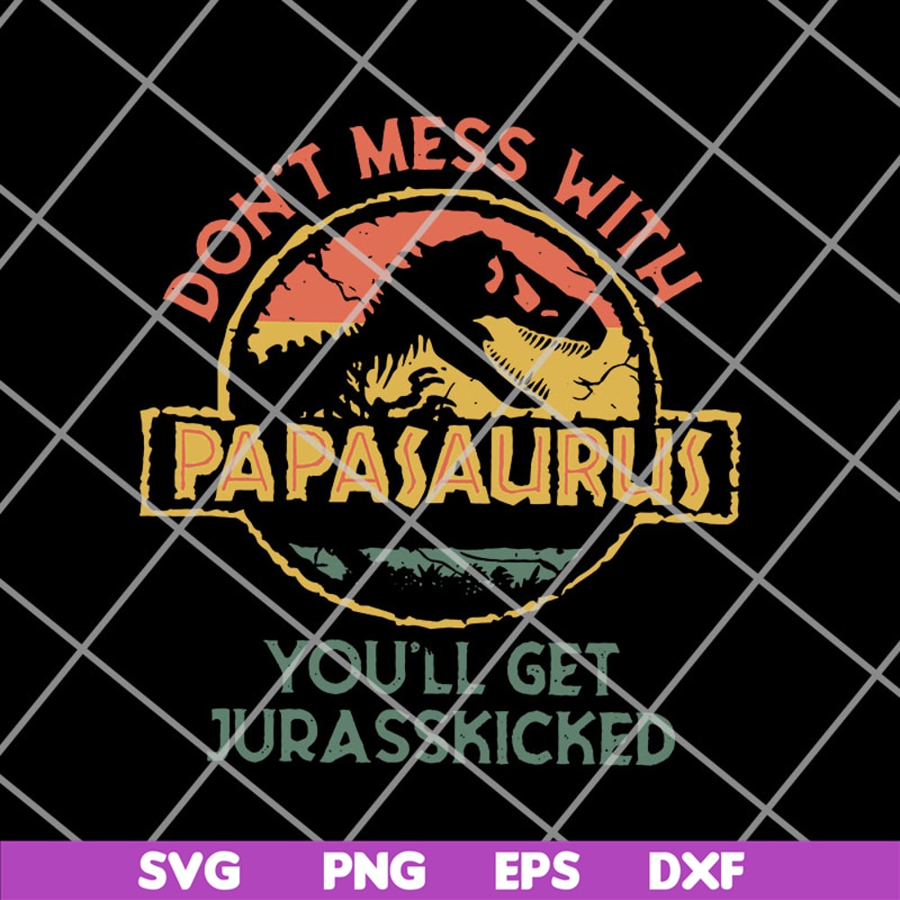 FTD14052112-Don'T Mess With Papasaurus svg, png, dxf, eps digital file FTD14052112.jpg