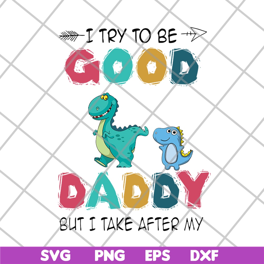 FTD24052112-I try to be good but i take after my daddy svg, png, dxf, eps digital file FTD24052112.jpg