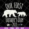 FTD26052106-Our First Fathers Day 2021 svg, png, dxf, eps digital file FTD26052106.jpg