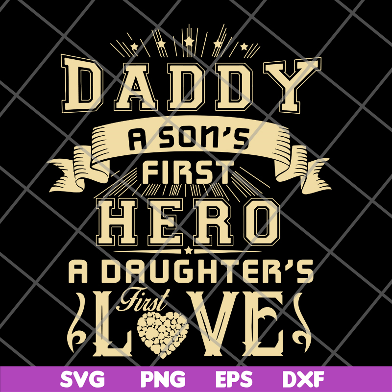 FTD28052117-Dad A Son's First Hero A Daughter's First Love svg, png, dxf, eps digital file FTD28052117.jpg