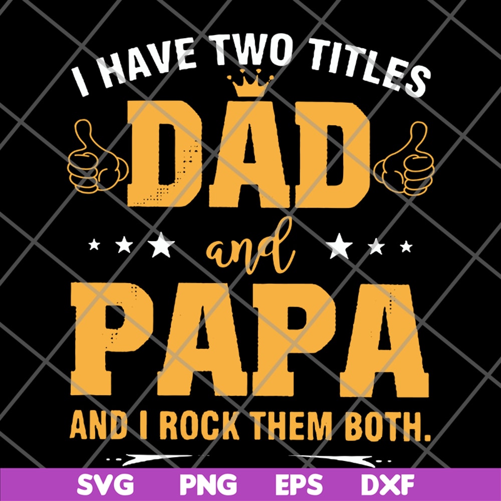 FTD29052121-i have two titles dad and papa svg, png, dxf, eps digital file FTD29052121.jpg